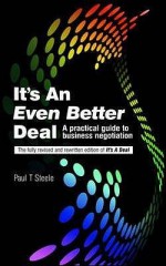 It's an Even Better Deal: A Practical Negotiation Handbook - Paul Steele