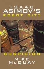 Isaac Asimov's Suspicion: Robot City: Book 2 (Isaac Asimov's Robot City) - Mike McQuay