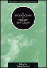 An Introduction to Primary Mentoring: Principles, Processes and Subject Knowledge - Trisha Maynard