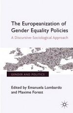 The Europeanization of Gender Equality Policies: A Discursive-Sociological Approach - Emanuela Lombardo, Maxime Forest