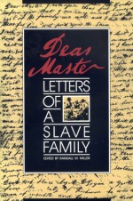 Dear Master: Letters of a Slave Family - Randall M. Miller