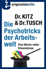 Die Psychotricks der Arbeitswelt (Sammelband): Eine Woche voller Erkenntnisse (German Edition) - Volker Kitz, Manuel Tusch