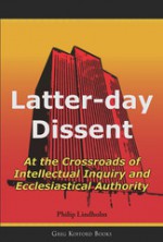 Latter-Day Dissent: At the Crossroads of Intellectual Inquiry and Ecclesiastical Authority - Philip Lindholm, Diarmaid MacCulloch