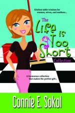 The Life is Too Short Collection - Connie E. Sokol