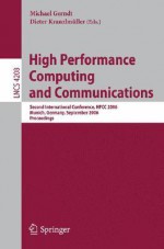 High Performance Computing and Communications: Second International Conference, HPCC 2006 Munich, Germany, September 2006 Proceedings - Michael Gerndt, Dieter Kranzlmüller