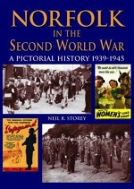 Norfolk in the Second World War: A Pictorial History, 1939-45 - Neil R. Storey