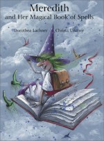 Meredith and Her Magical Book of Spells - Dorothea Lachner, Christa Unzner-Fischer