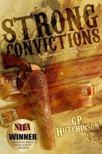 Strong Convictions: An Emmett Strong Western (Emmett Strong Westerns, #1) - G.P. Hutchinson