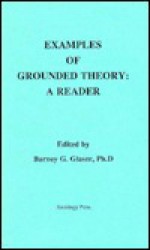 Examples Of Grounded Theory: A Reader - Barney G. Glaser