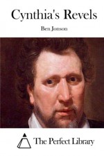 Cynthia's Revels - Ben Jonson, The Perfect Library