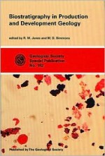 Biostratigraphy in Production and Development Geology - Robert Wynn Jones