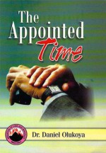 The Appointed Time - Dr. D. K. Olukoya