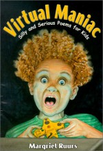 Virtual Maniac: Silly and Serious Poems for Kids - Margriet Ruurs