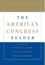 The American Congress Reader - Steven S. Smith, Jason M. Roberts, Ryan J. Vander Wielen