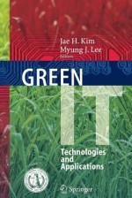 Green IT: Technologies and Applications - Jae H. Kim, Myung J. Lee