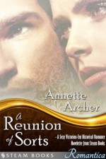 A Reunion of Sorts - A Sexy Victorian-Era Historical Romance Novelette from Steam Books (Romantica) - Annette Archer, Steam Books