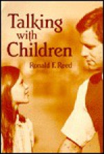 Talking with Children - Ronald F. Reed