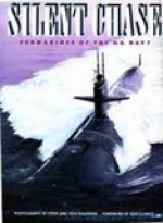 Silent Chase: Submarines of the U.S. Navy - Steve Kaufman, Yogi Kaufman