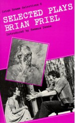 Selected Plays (Irish Drama Selections) - Brian Friel, Seamus Deane