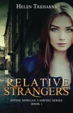 Relative Strangers (Sophie Morgan Vampire Series) (Volume 1) - Helen Treharne, Steve Trinward, Ashley Byland