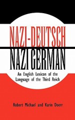 Nazi-Deutsch/Nazi German: An English Lexicon of the Language of the Third Reich - Robert Michael, Karin Doerr