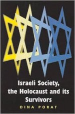 Israeli Society, the Holocaust and Its Survivors - Dina Porat