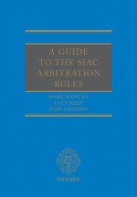 A Guide to the Siac Arbitration Rules - Lucy Reed, Mark Mangan, John Choong