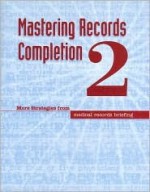 Mastering Records Completion 2: More Strategies from Medical Records Briefing - Brant Clark