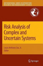 Risk Analysis of Complex and Uncertain Systems - Louis Anthony Cox Jr.