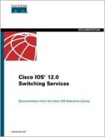 Cisco IOS 12.0 Switching Services - Cisco Systems Inc, Cisco Systems, Inc.