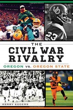 The Civil War Rivalry:: Oregon vs. Oregon State - Kerry Eggers