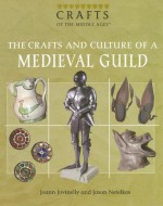 The Crafts and Culture of a Medieval Guild - Joann Jovinelly, Jason Netelkos