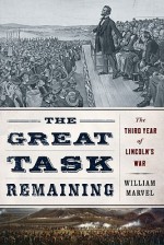 The Great Task Remaining: The Third Year of Lincoln's War - William Marvel