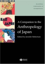 A Companion to the Anthropology of Japan - Jennifer Robertson