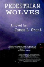 Pedestrian Wolves - James L. Grant