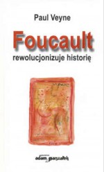 Foucault rewolucjonizuje historię - Paul Veyne