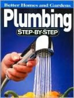 Plumbing Step-by-Step (Better Homes and Gardens) - Ken Sidey