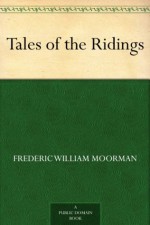 Tales of the Ridings - Frederic William Moorman