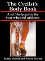 Cyclist's Body Book: A Self-Help Guide for Two-Wheeled Athletes - Frank Westell, Simon Martin