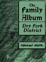 The Family Album, Dry Fork District - Carolyn White