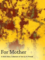 For Mother: A Short Story Collection of Two - N. Primak