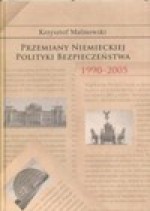 Przemiany niemieckiej polityki bezpieczeństwa 1990-2005 - Krzysztof Malinowski