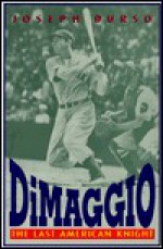 Dimaggio: The Last American Knight - Joseph Durso