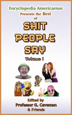 The Best of Shit People Say: Volume 1 - Professor G. Caveman, And Friends