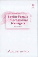 Senior Female International Managers: Why So Few? - Margaret Linehan