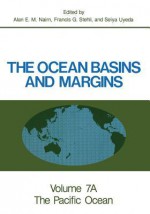 The Ocean Basins and Margins: Volume 7a the Pacific Ocean - Alan E M Nairn, Francis G Stehli