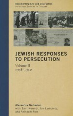 Jewish Responses to Persecution, Volume 2: 1938-1940 - Alexandra Garbarini, Emil Kerenji, Jan Lambertz