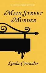 Main Street Murder (A Jake and Emma Mystery) (Volume 2) - Linda Crowder