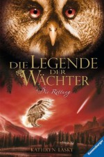 Die Legende der Wächter 3: Die Rettung (German Edition) - Kathryn Lasky, Katharina Orgaß, Wahed Khakdan