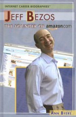 Jeff Bezos: The Founder of Amazon.com - Ann Byers